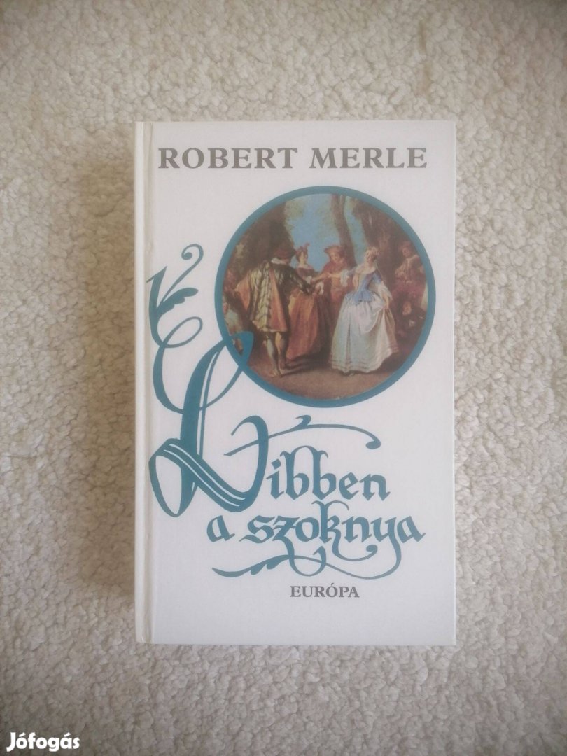 Robert Merle: Libben a szoknya - Francia história VII