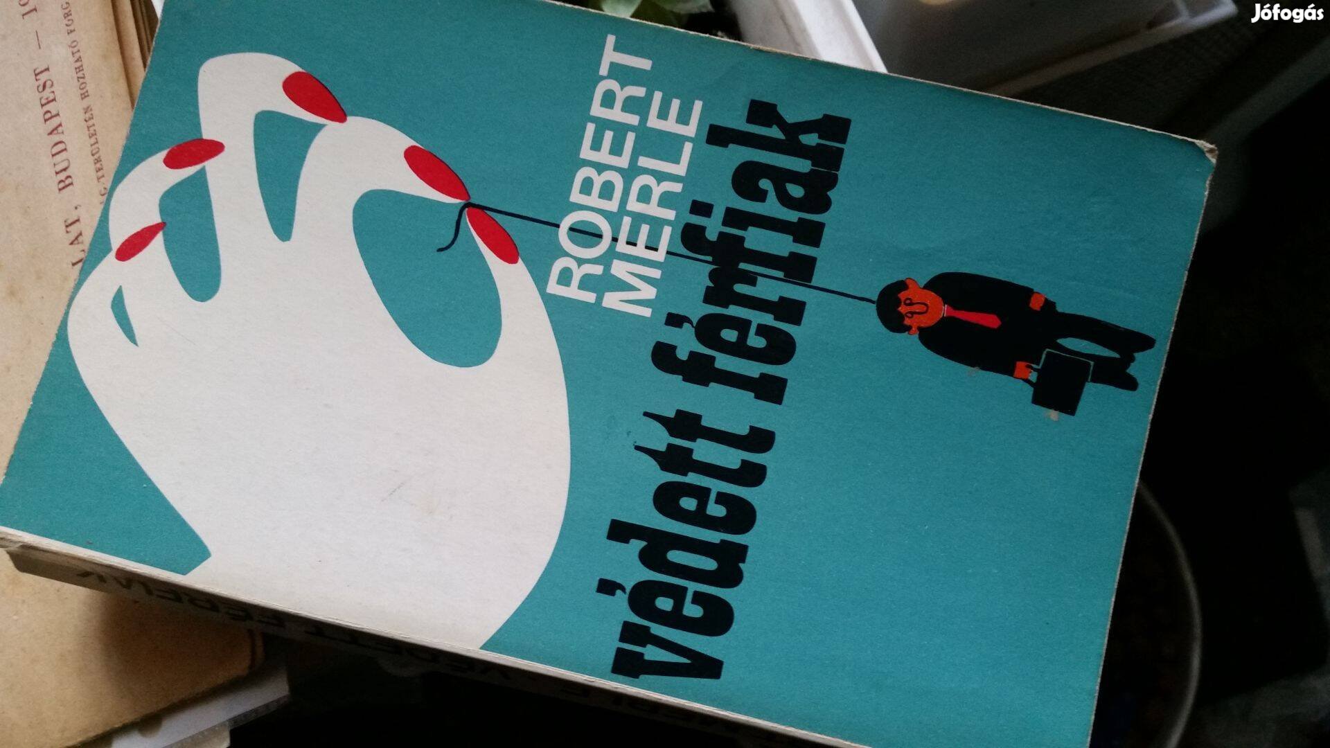 Robert Merle Védett férfiak Két nap az élet