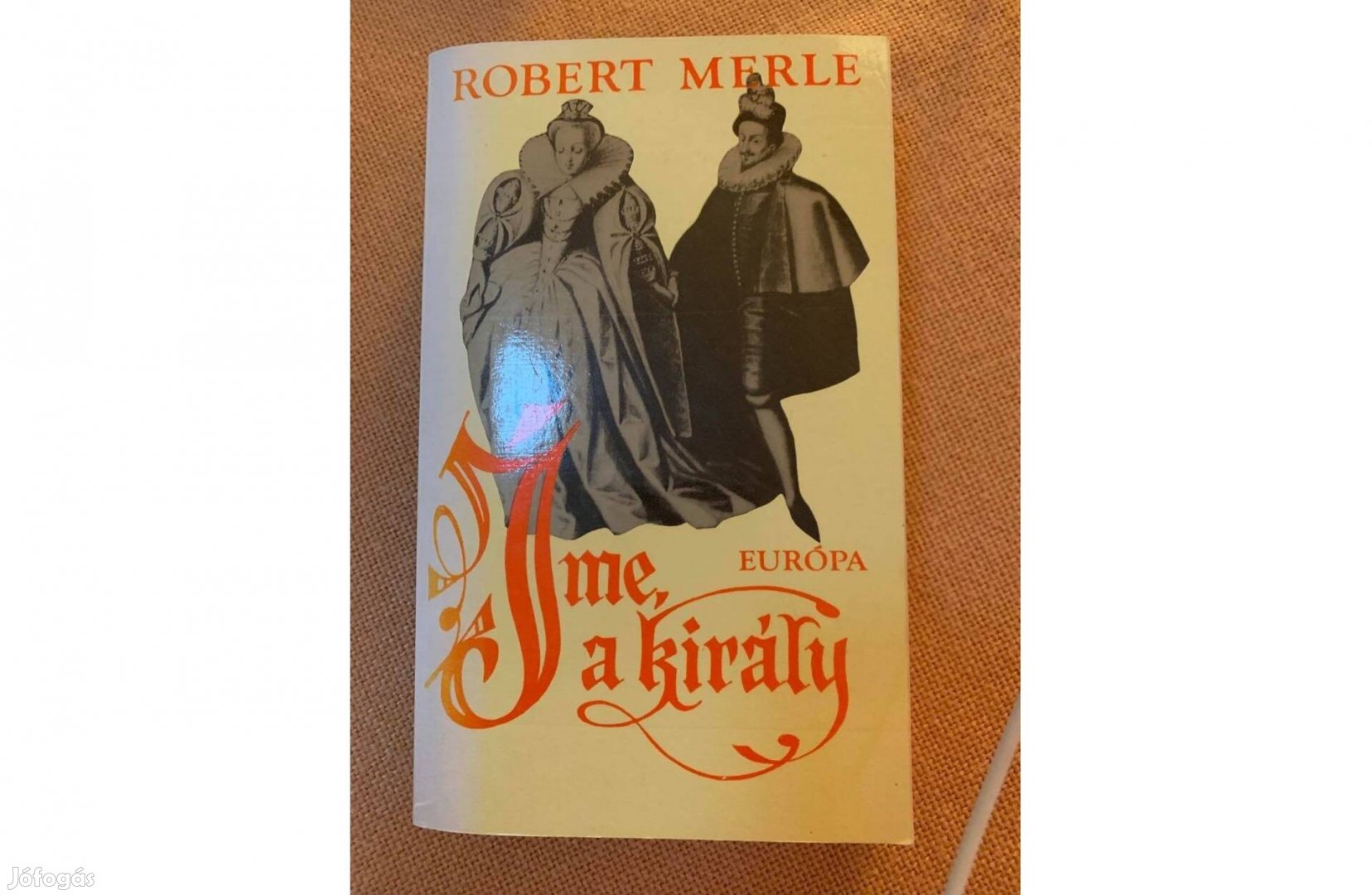 Robert Merle - Íme a király