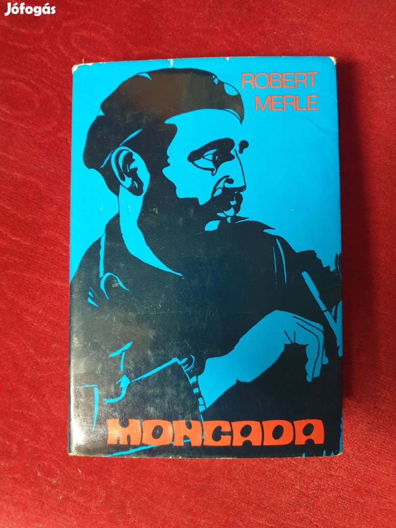 Robert Merle - Moncada / Fidel Castro első csatája