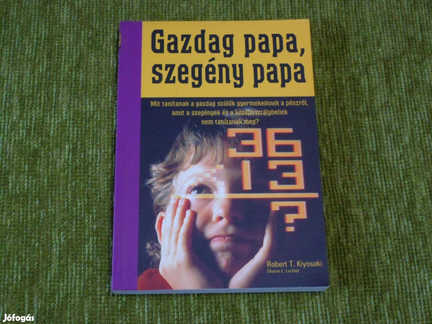 Robert T. Kiyosaki - Sharon L. Lechter: Gazdag papa, szegény papa