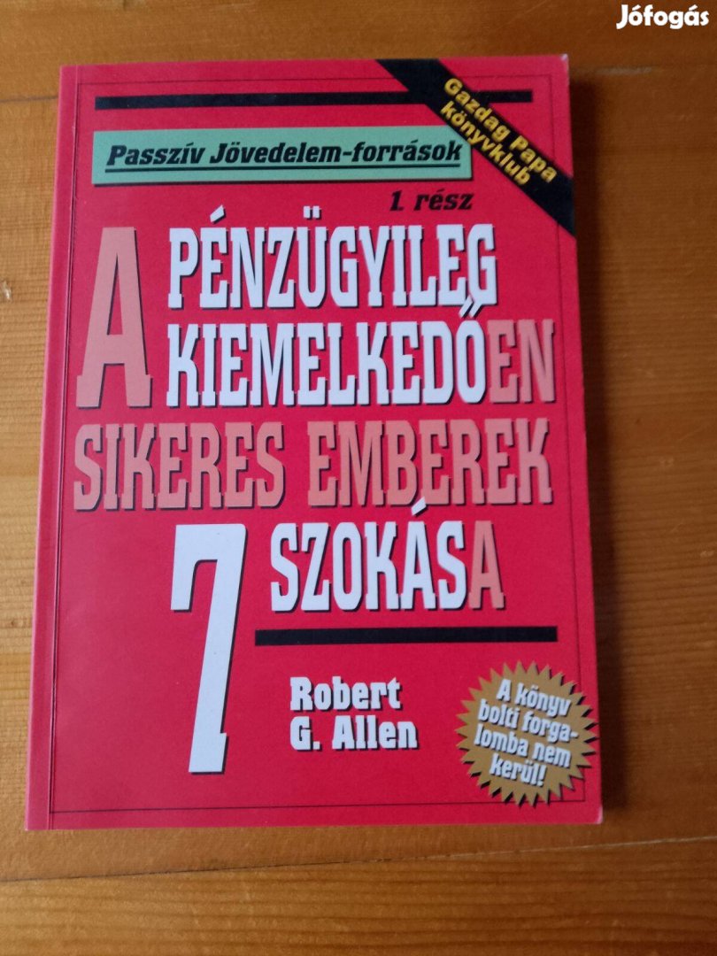 Robert g. Allen A pénzügyileg kiemelkedően sikeres emberek 7 szokása /