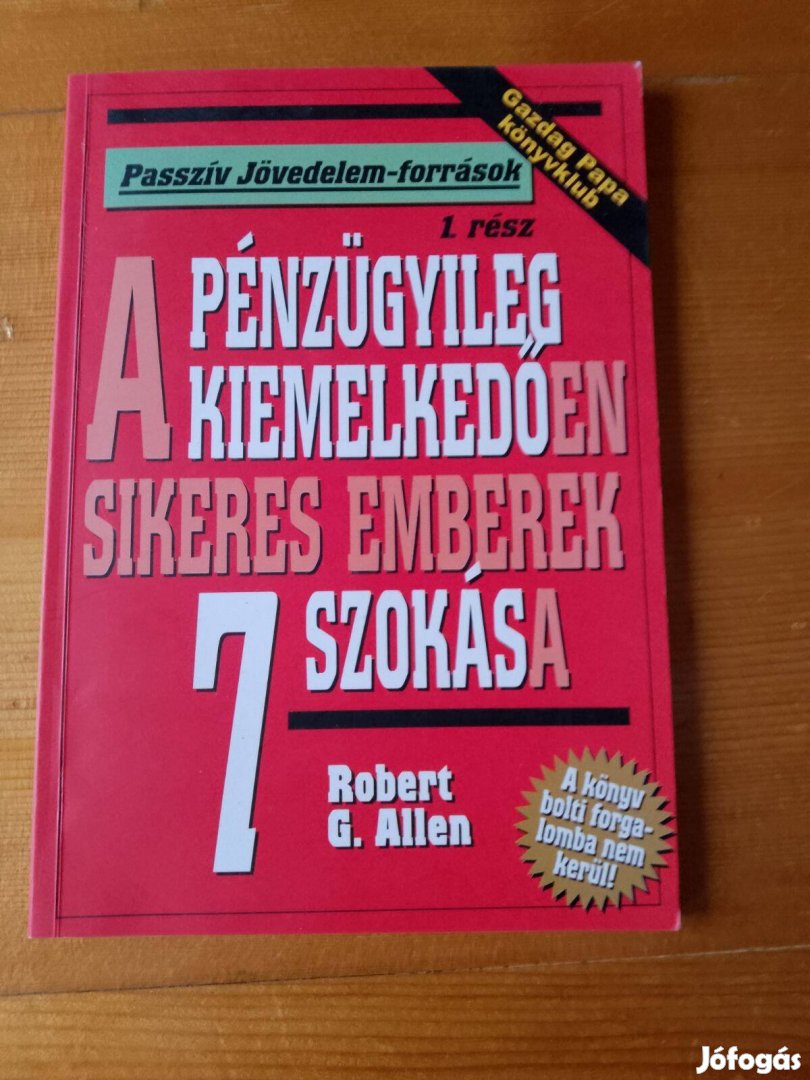 Robert g. Allen A pénzügyileg kiemelkedően sikeres emberek 7 szokása /