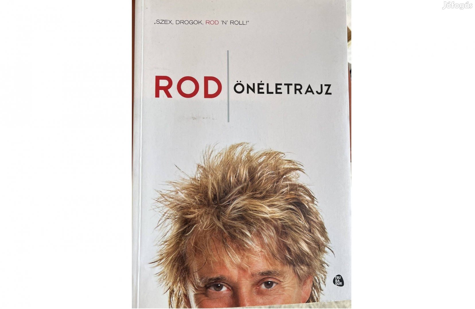 Rod Stewart: ROD önéletrajz "Szex, drogok, Rod 'n' roll"