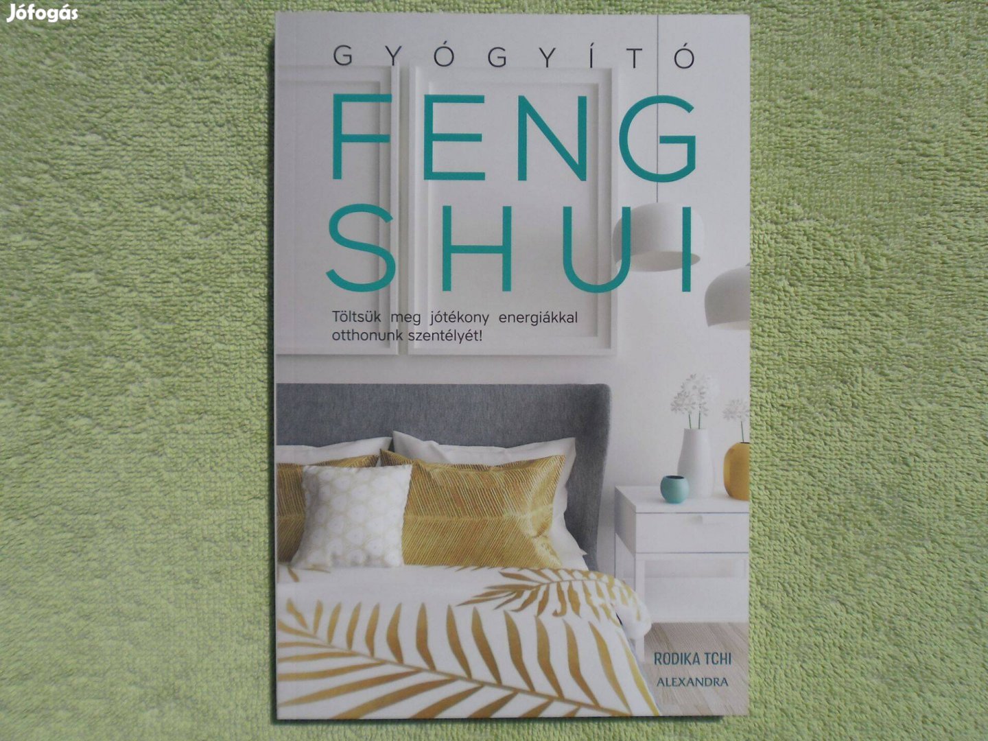 Rodika Tchi: Gyógyító Feng Shui