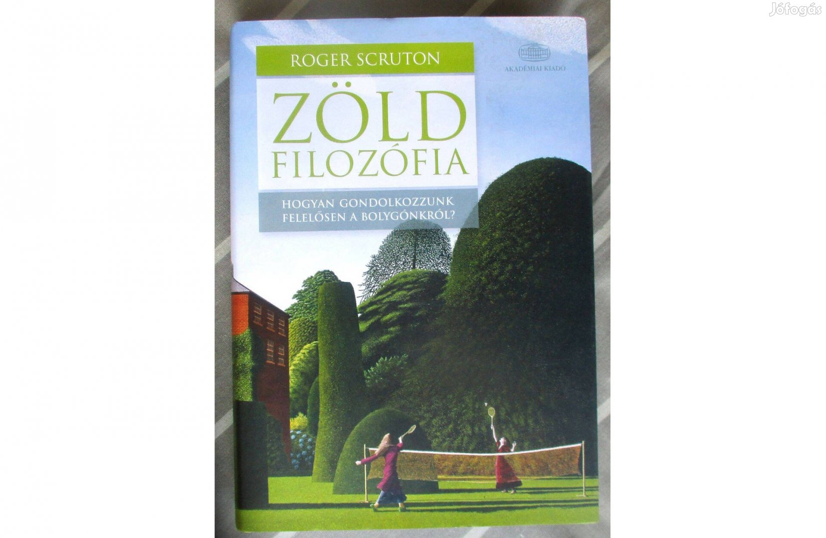 Roger Scruton: Zöld filozófia - Hogyan gondolkozzunk felelősen