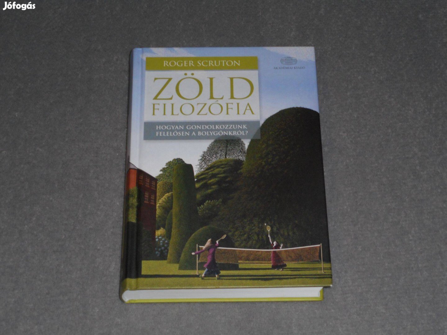 Roger Scruton - Zöld filozófia Hogyan gondolkozzunk felelősen