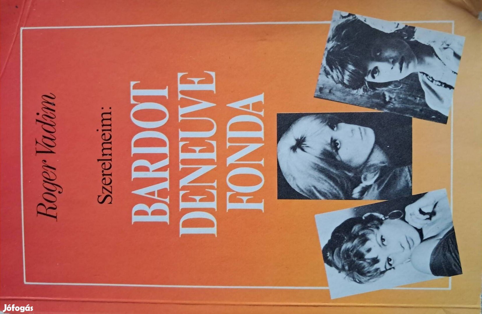 Roger Vadim Szerelmeim Bardot, Deneuve, Fonda