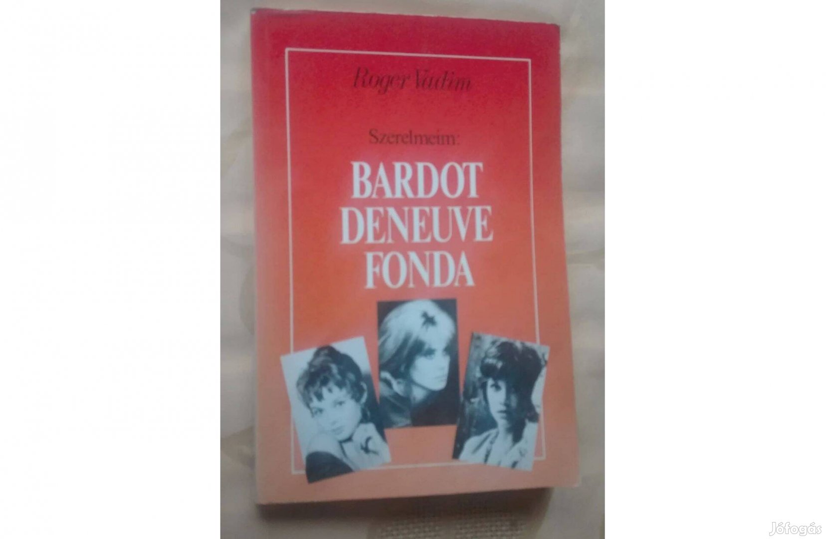 Roger Vadim: Szerelmeim: Bardot, Deneuve, Fonda