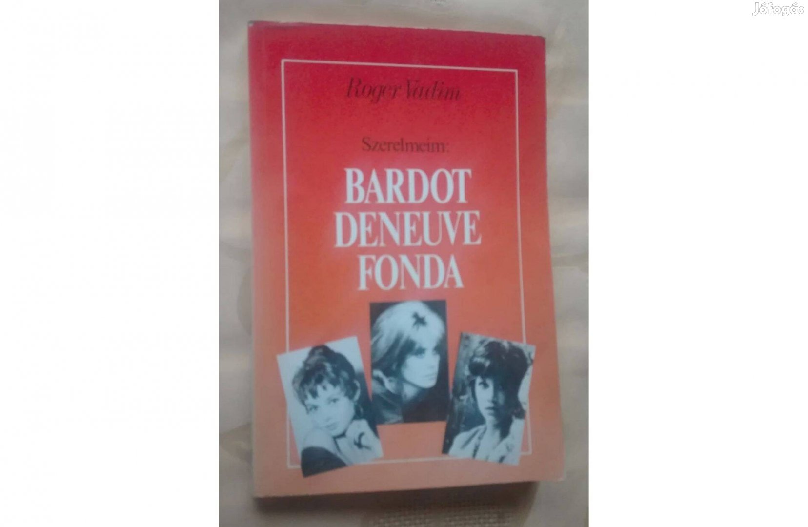 Roger Vadim: Szerelmeim: Bardot, Deneuve, Fonda