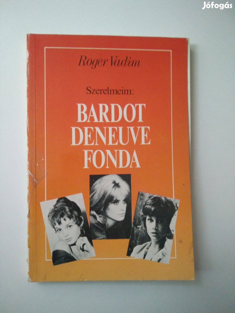 Roger Vadim - Szerelmeim: Bardot, Deneuve, Fonda