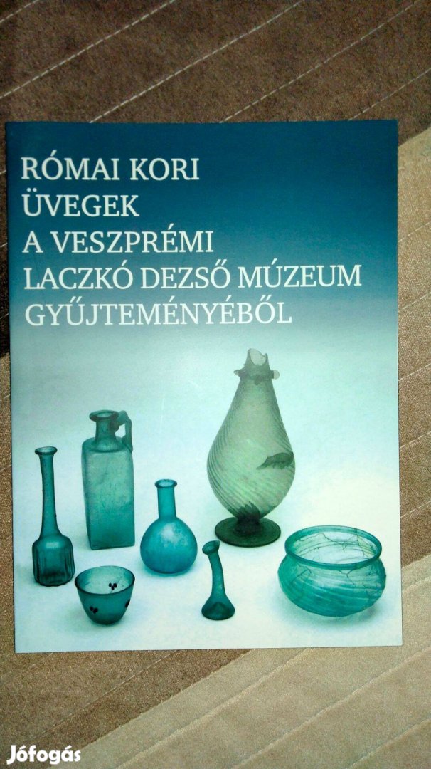 Római kori üvegek a veszprémi Laczkó Dezső Múzeum gyűjteményéből