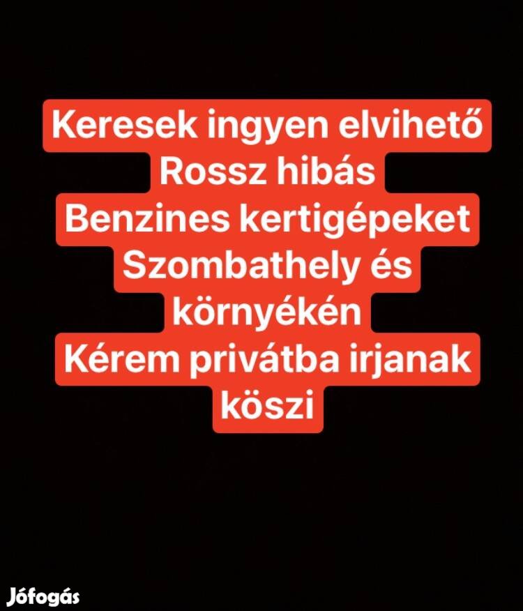 Rossz hibás benzines kertigépeket ingyen keresek