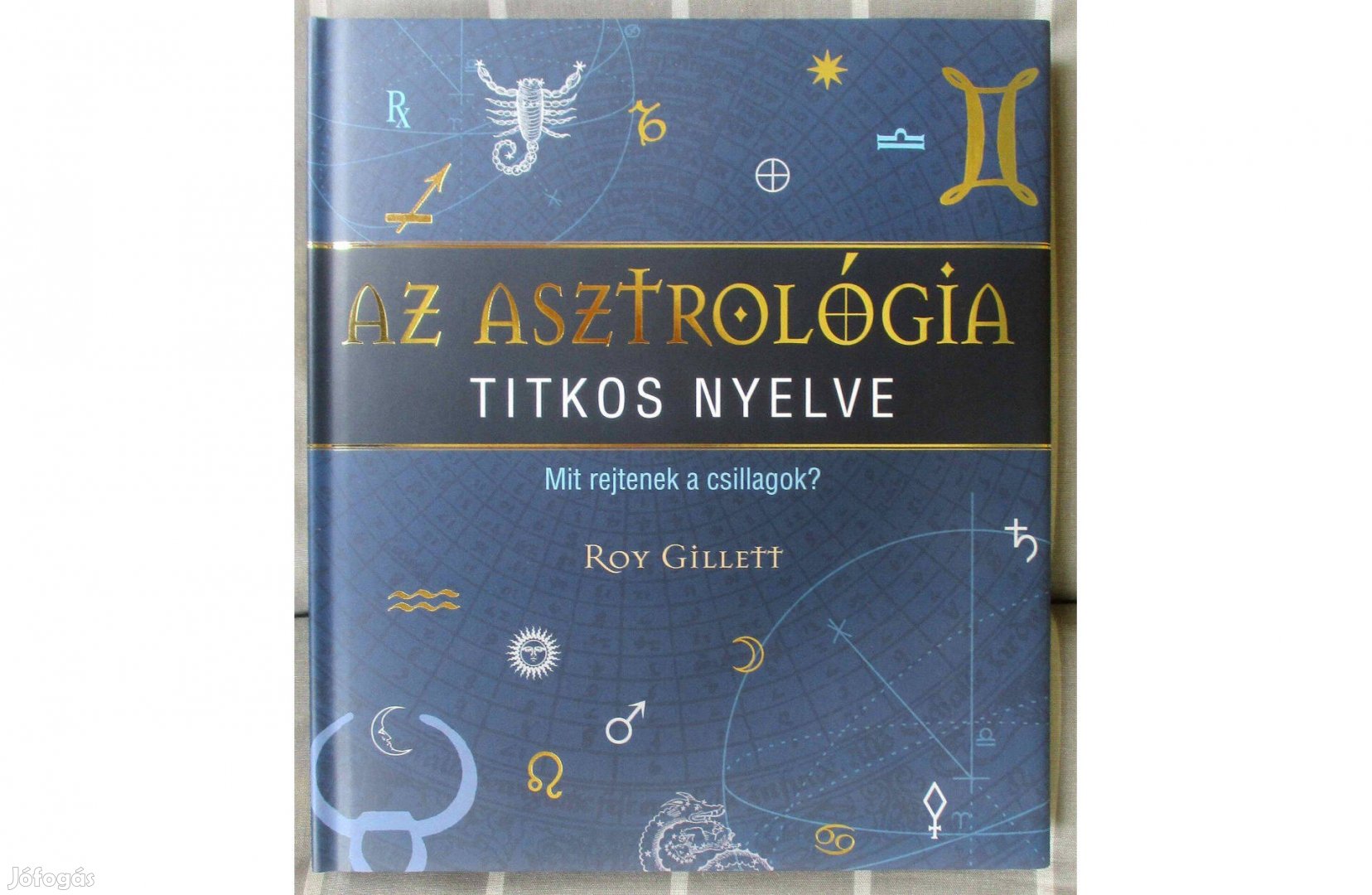 Roy Gillett: Az asztrológia titkos nyelve - Mit rejtenek a csillagok?