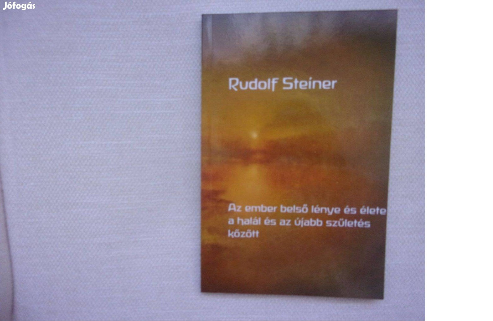 Rudolf Steiner Az ember belső lénye és élete a halál és az újabb szüle