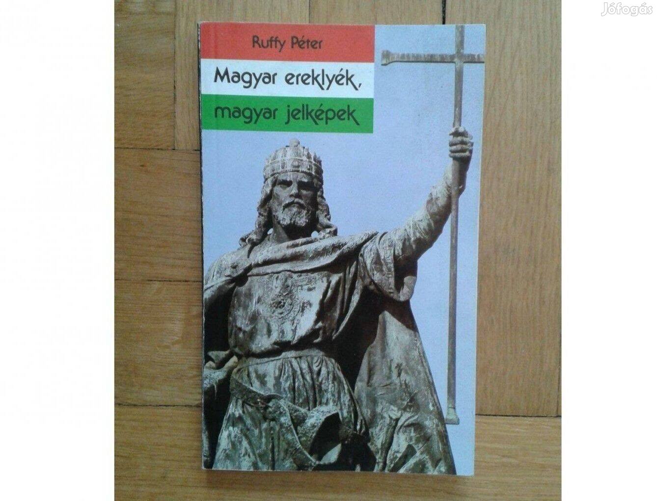 Ruffy Péter: Magyar ereklyék, magyar jelképek