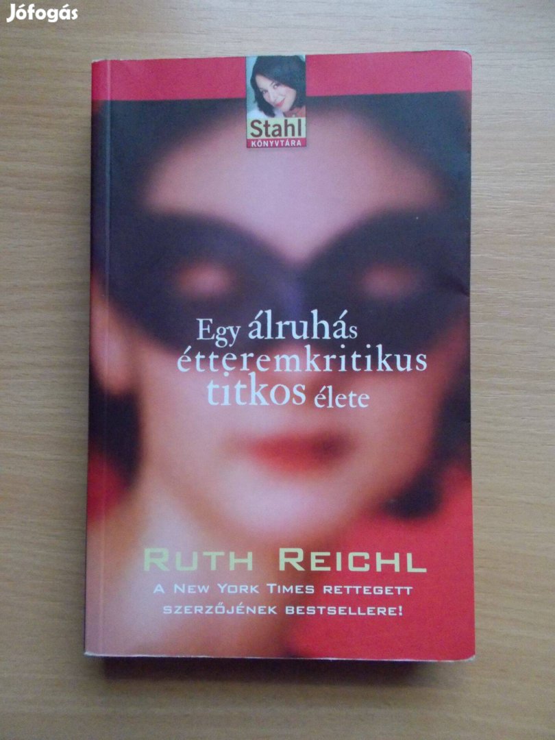 Ruth Reichl: Egy álruhás étteremkritikus titkos élete