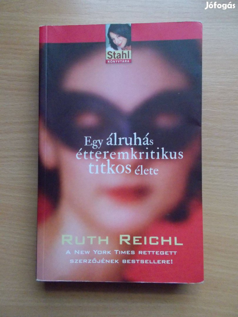 Ruth Reichl: Egy álruhás étteremkritikus titkos élete