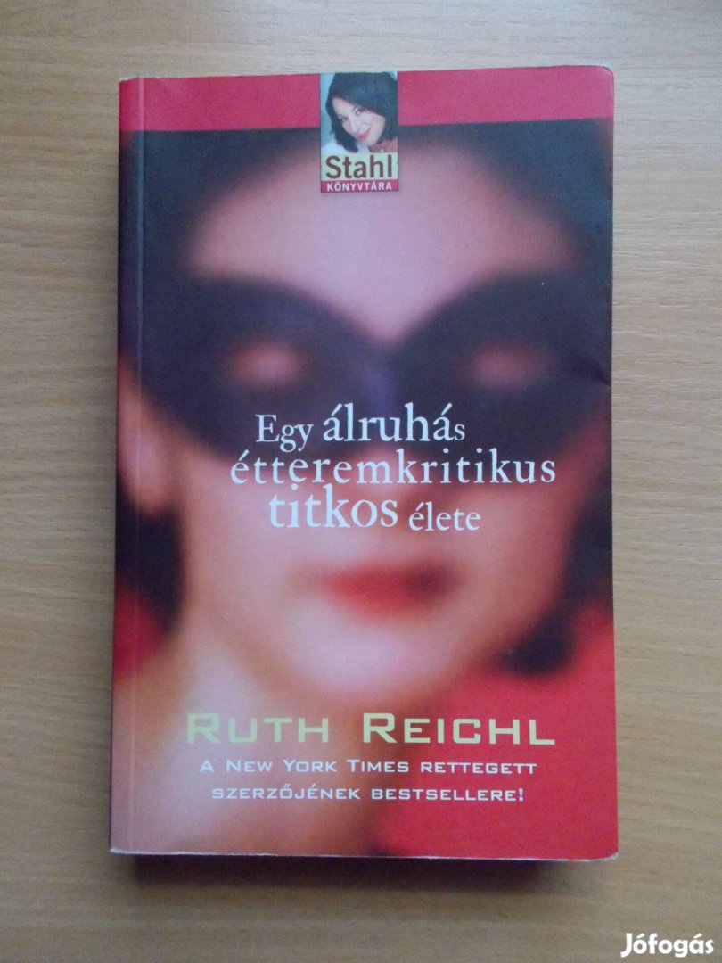 Ruth Reichl: Egy álruhás étteremkritikus titkos élete