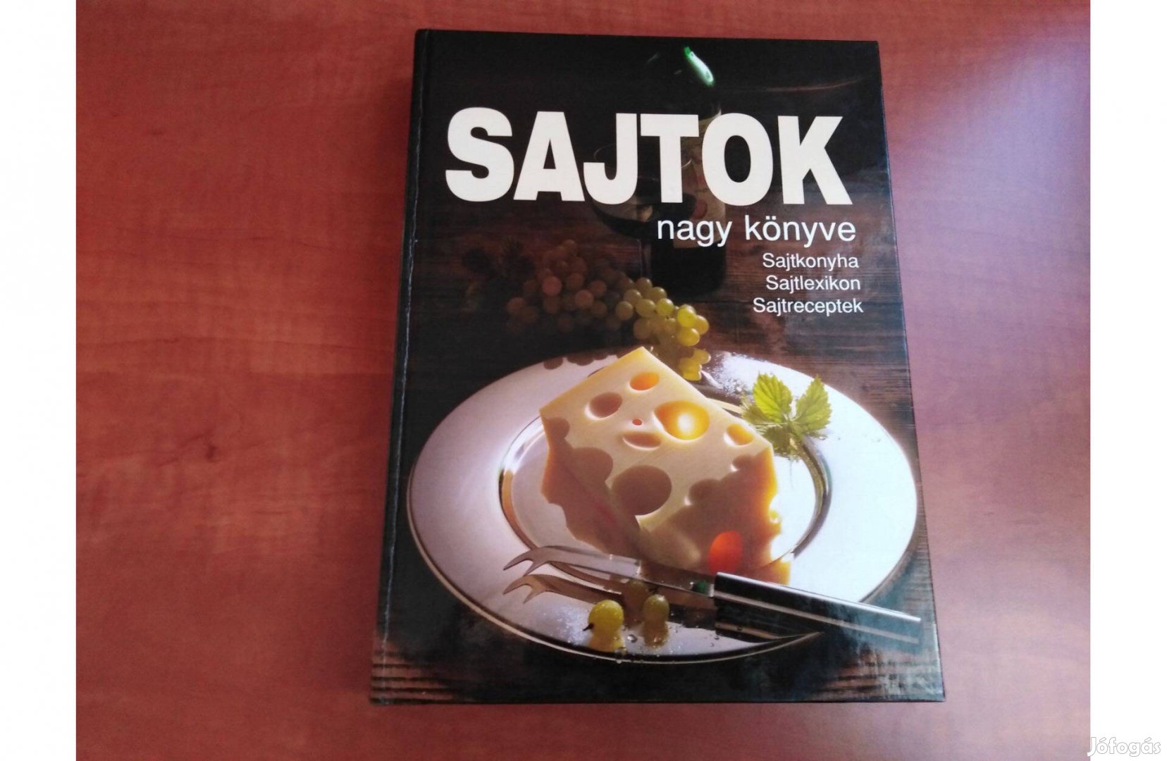 Sajtok nagy könyve - Sajtkonyha, sajtlexikon, sajtreceptek