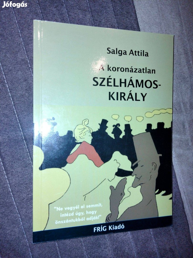 Salga Attila : A koronázatlan szélhámoskirály