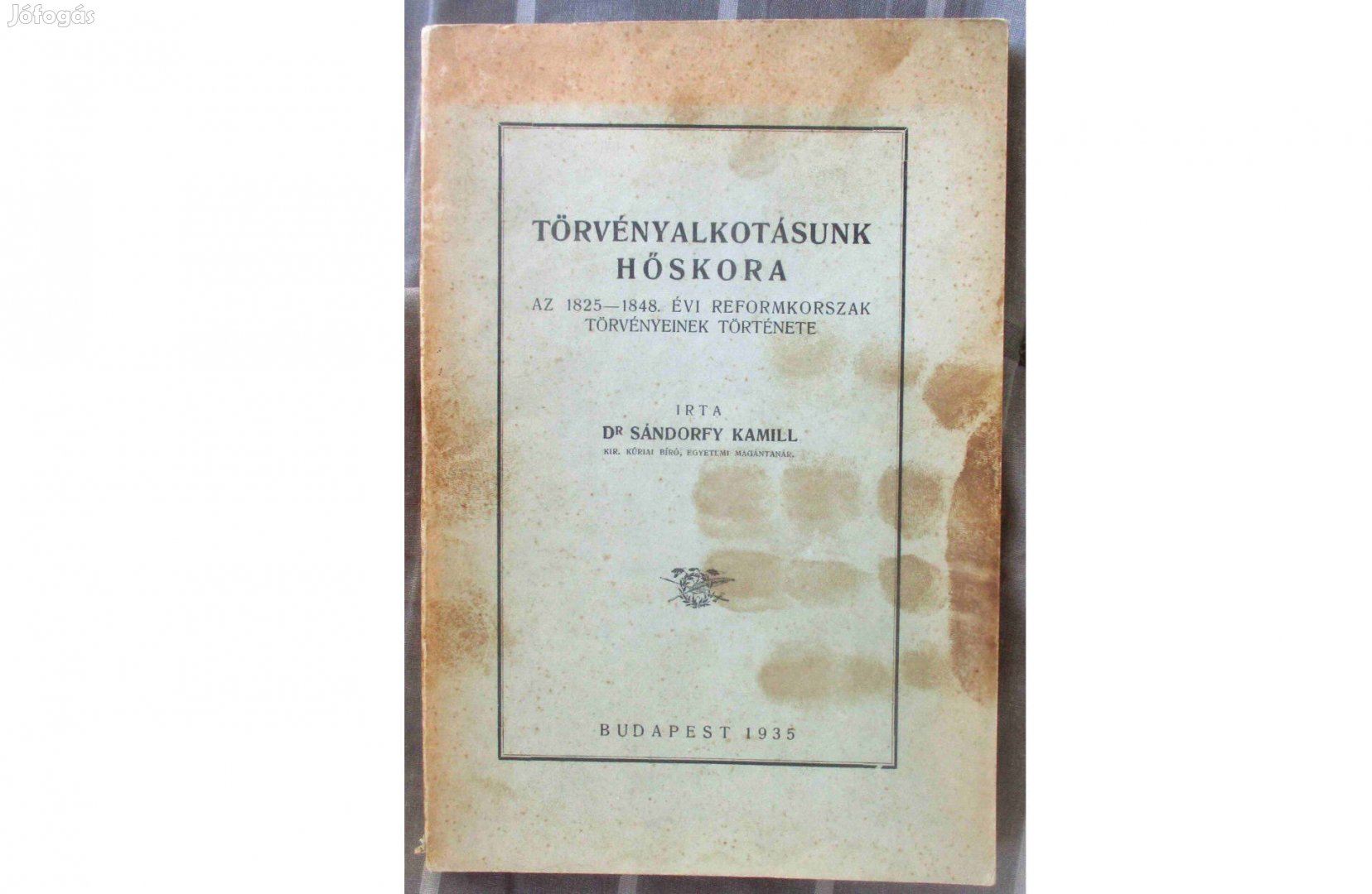 Sándorfy Kamill: Törvényalkotásunk hőskora - Az 18251848. évi reformk