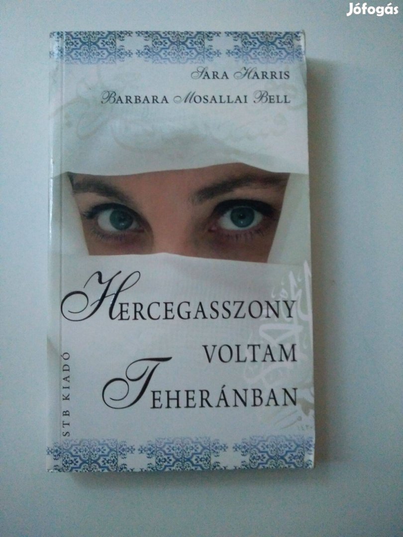 Sara Harris Barbara Mosallai Bell - Hercegasszony voltam Teherá