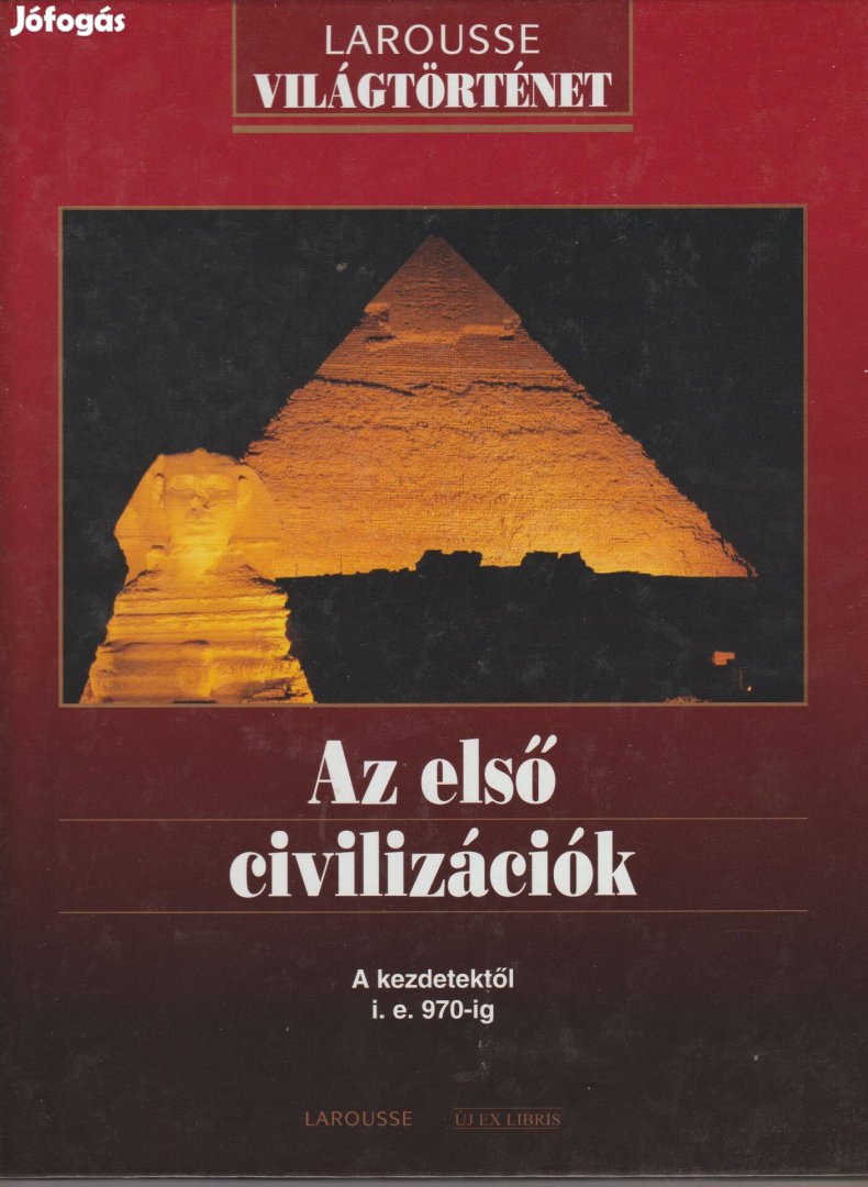 Sarkadi Péter(szerk.): Larousse - Az első civilizációk - A kezdetektől