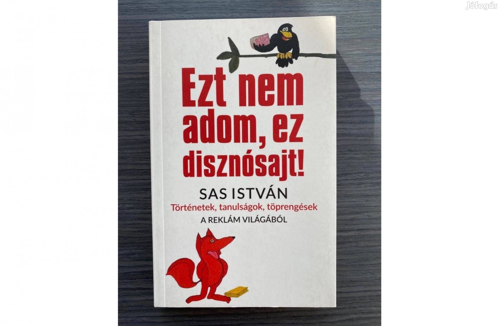 Sas István: Ezt nem adom, ez disznósajt! c. könyve