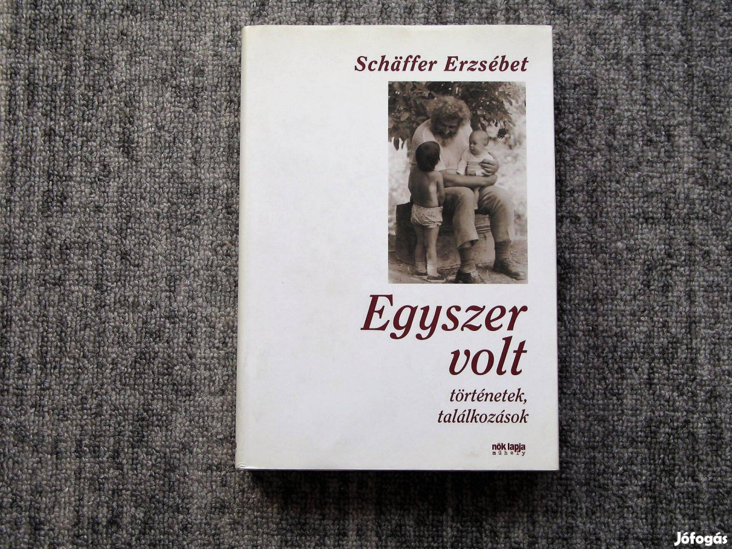 Schaffer Erzsébet Egyszer volt, történetek, találkozások