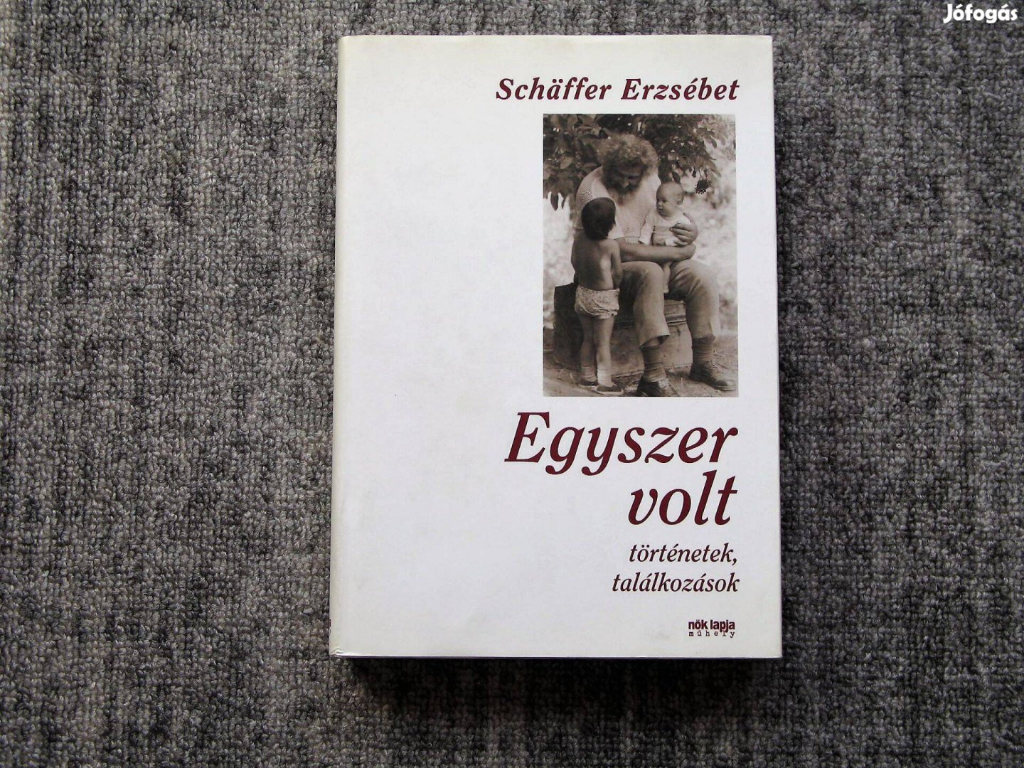 Schaffer Erzsébet Egyszer volt, történetek, találkozások