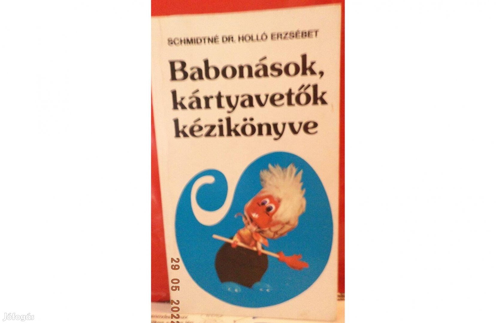 Schmidtné Dr. Holló Erzsébet: Babonások, kártyavetők kézikönyve