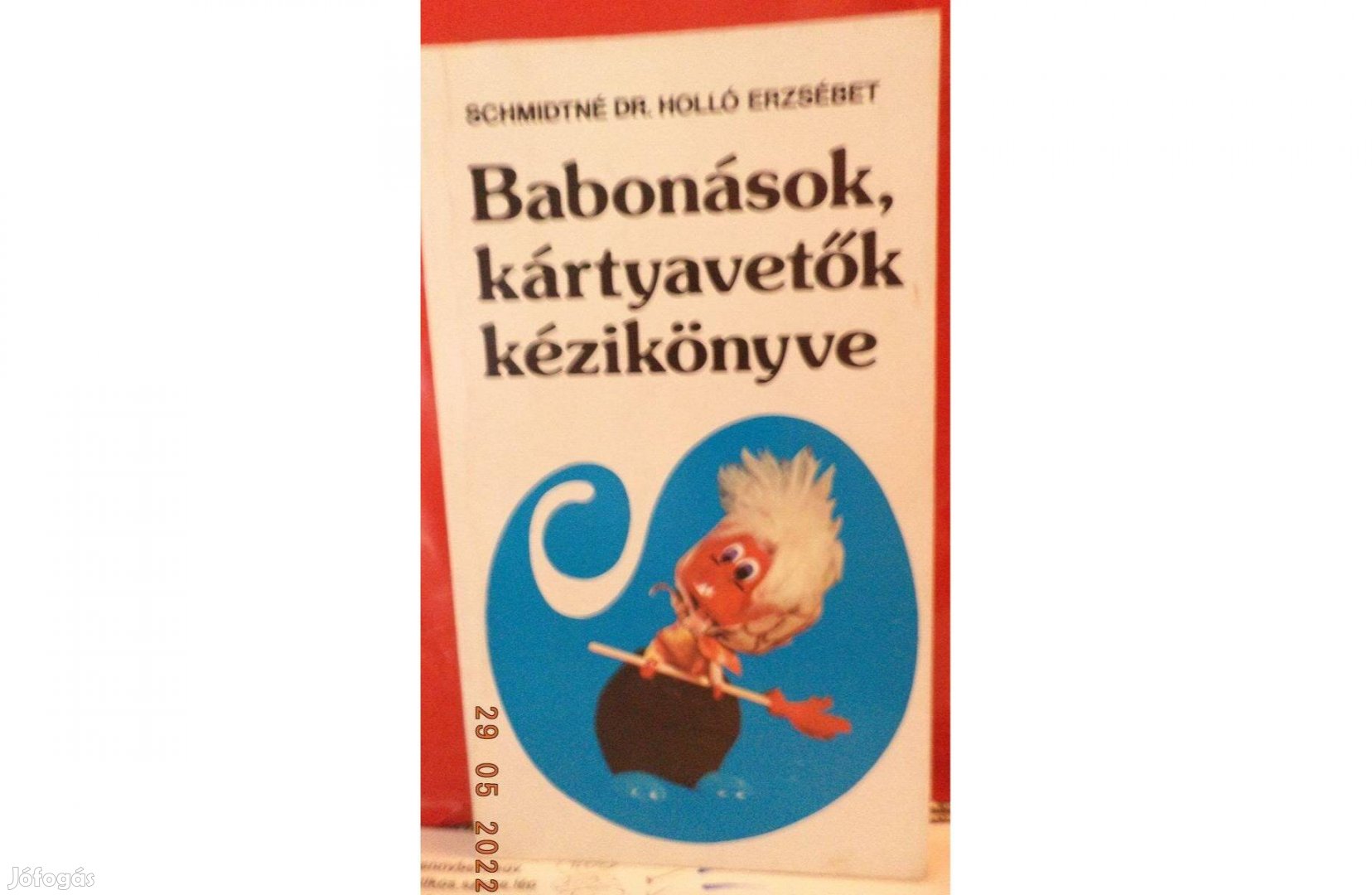 Schmidtné Dr. Holló Erzsébet Babonások, kártyavetők