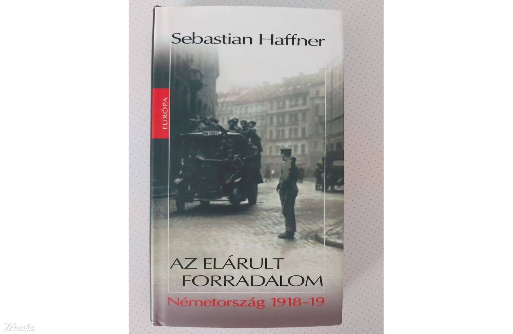 Sebastian Haffner: Az elárult forradalom (Németország 1918 -19)