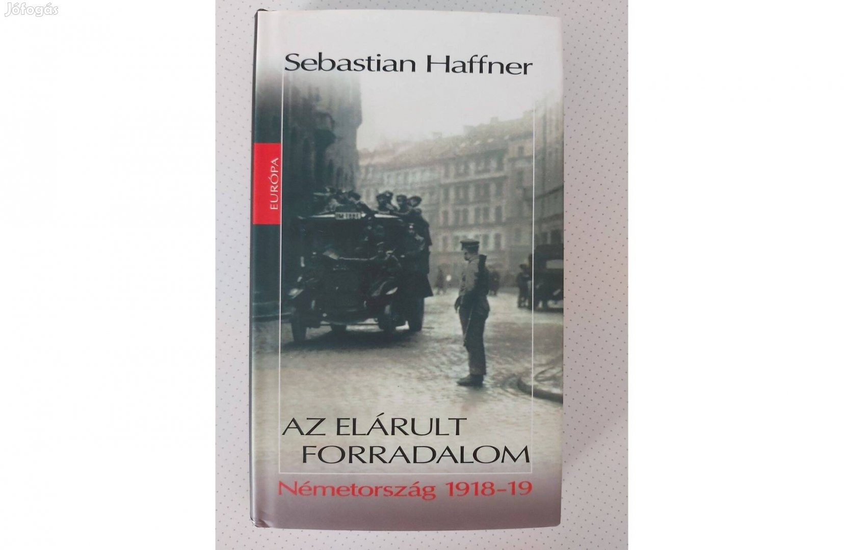 Sebastian Haffner: Az elárult forradalom (Németország 1918 -19)