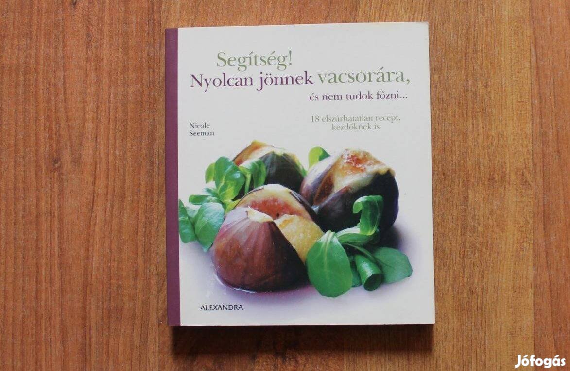 Segítség! Nyolcan jönnek vacsorára és nem tudok főzni.(szakácskönyv