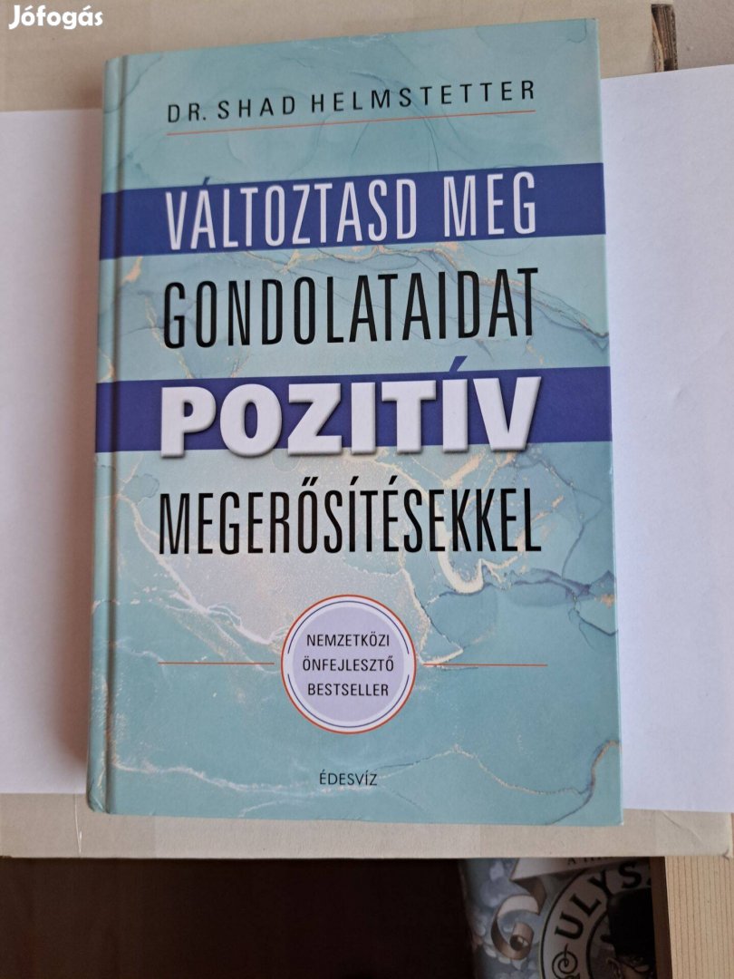 Shad Helmstetter:Változtasd meg gondolataidat pozitív megerősítésekkel