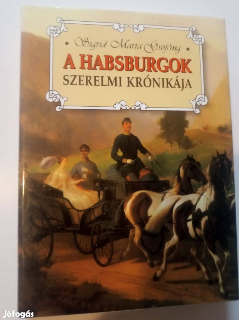 Sigrid-Maria Größing A Habsburgok szerelmi krónikája
