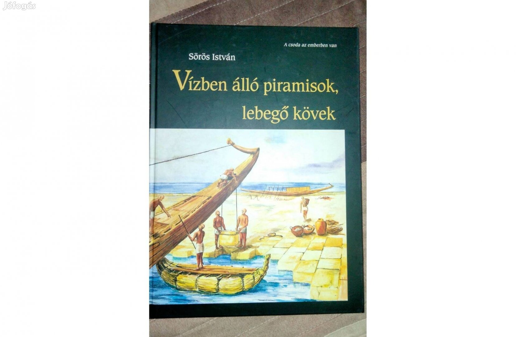 Sörös István : Vízben álló piramisok, lebegő kövek