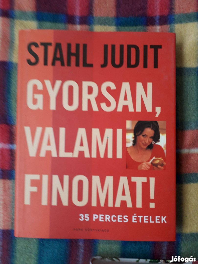 Stahl Judit: Gyorsan, valami finomat!