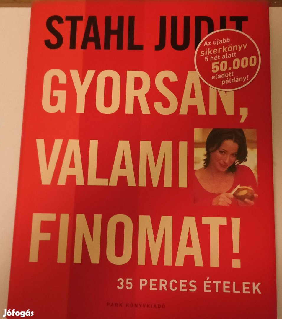 Stahl Judit szakácskönyv - Gyorsan, valami finomat! 35 perces ételek