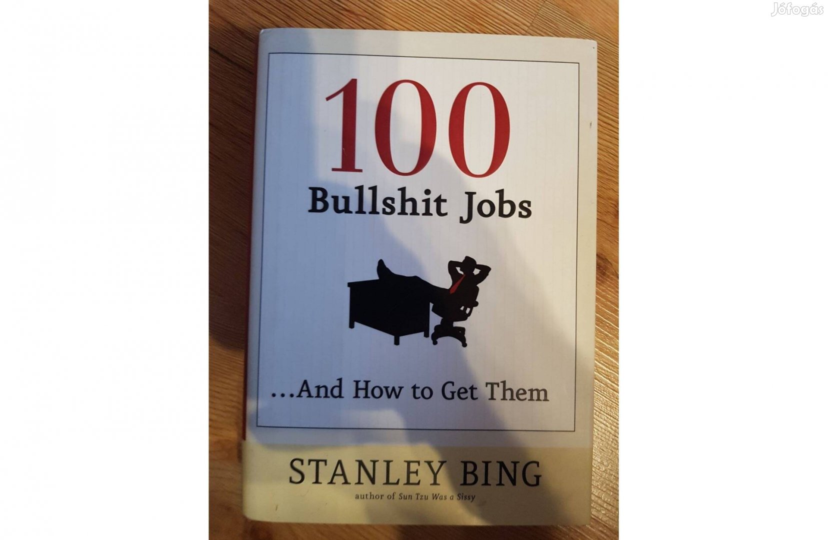 Stanley Bing - 100 Bullshit Jobs.And How to Get Them