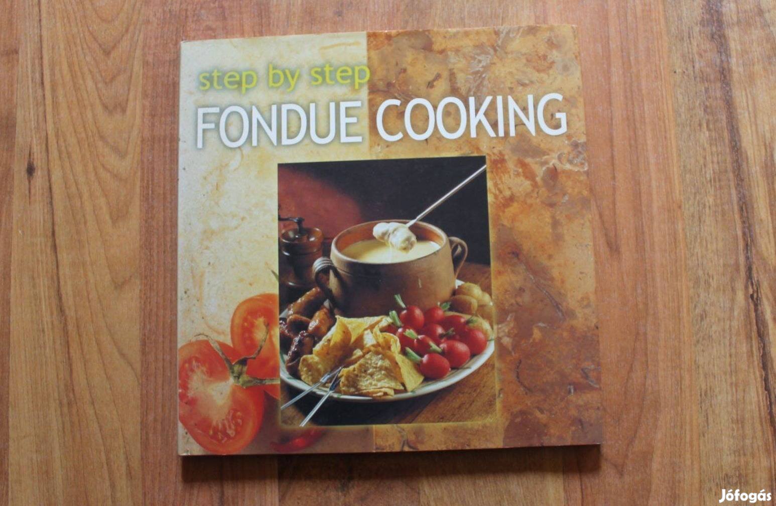 Step by step - Fondue cooking ( angol nyelvű szakácskönyv )