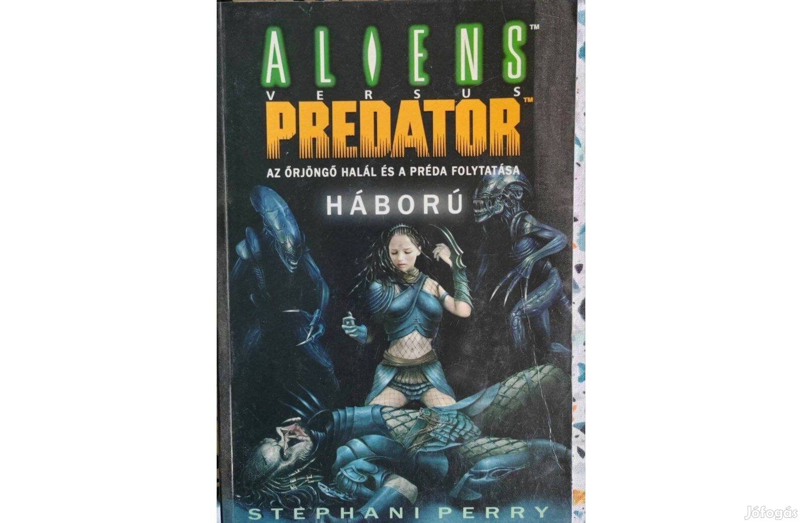 Stephani Perry- Háború, Az őrjöngő halál - Aliens vs Predator