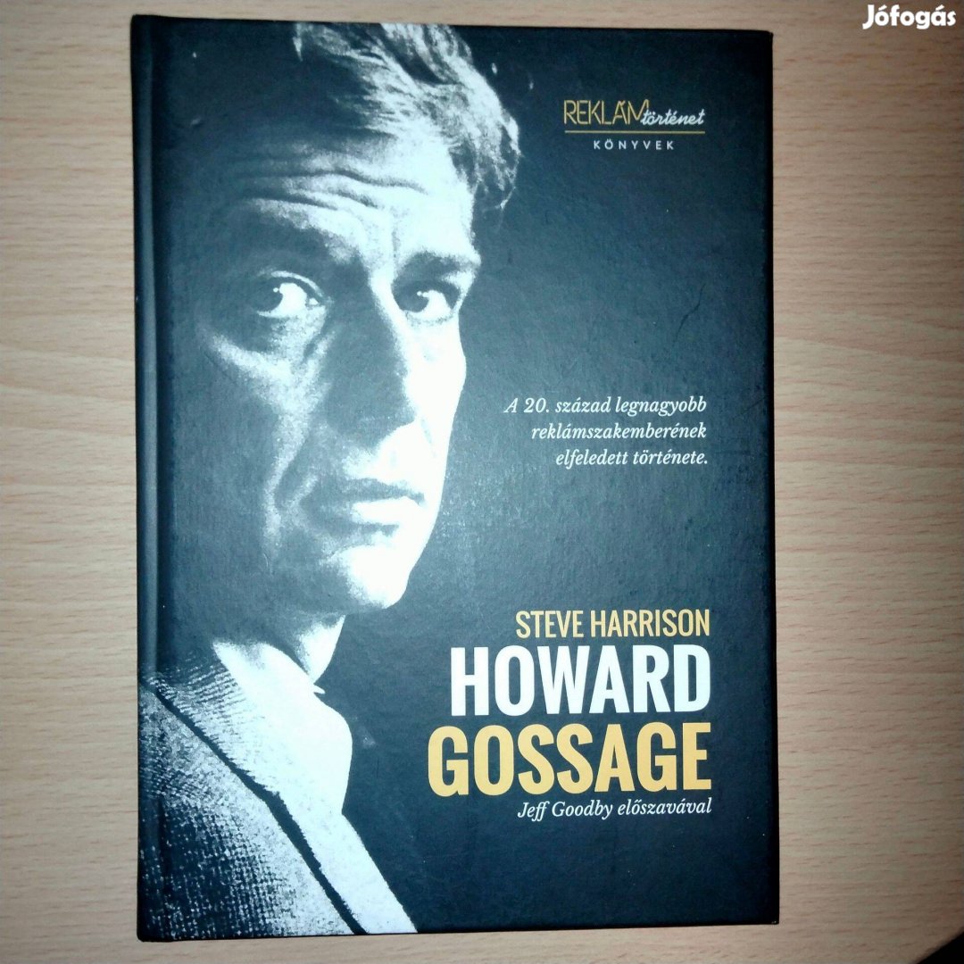 Steve Harrison Howard Gossage - A 20. század legnagyobb reklámszakembe