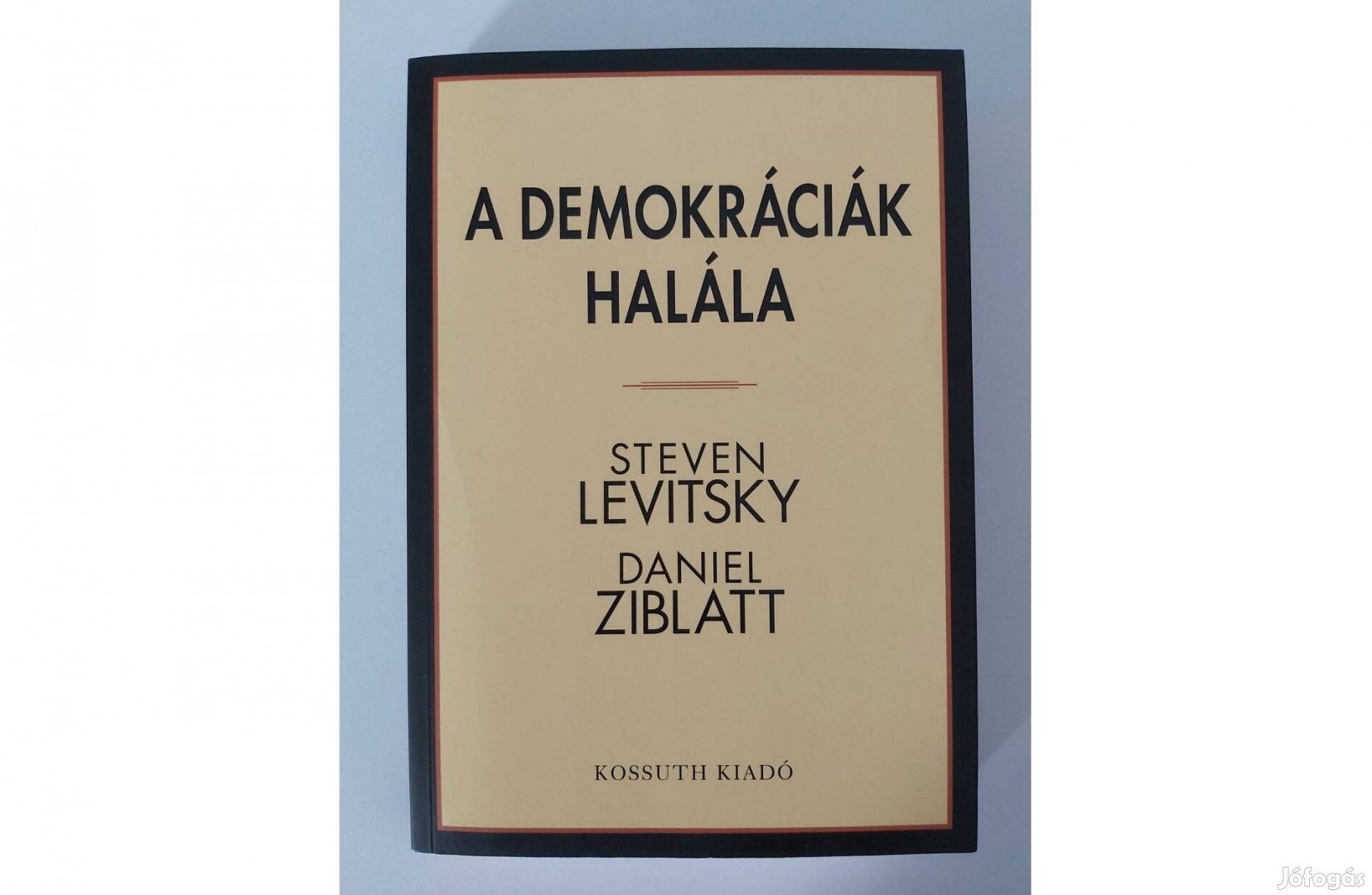 Steven Levitsky Daniel Ziblatt: A demokráciák halála