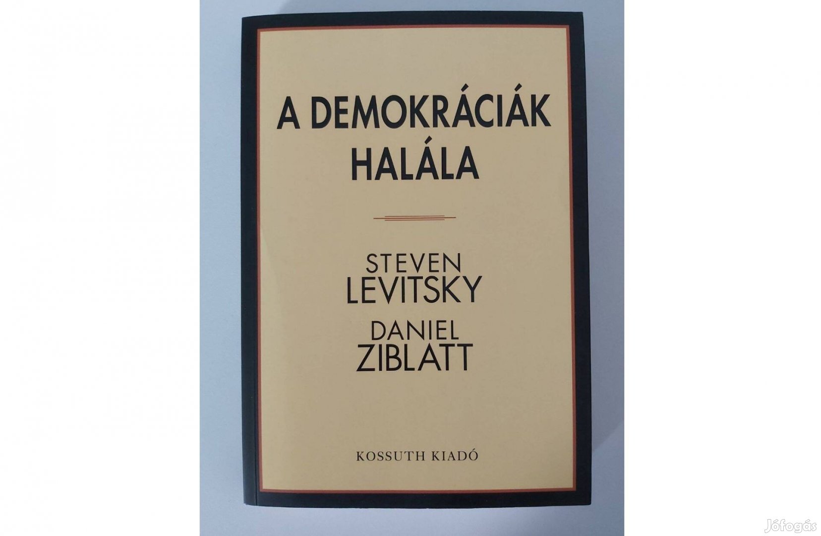 Steven Levitsky Daniel Ziblatt: A demokráciák halála