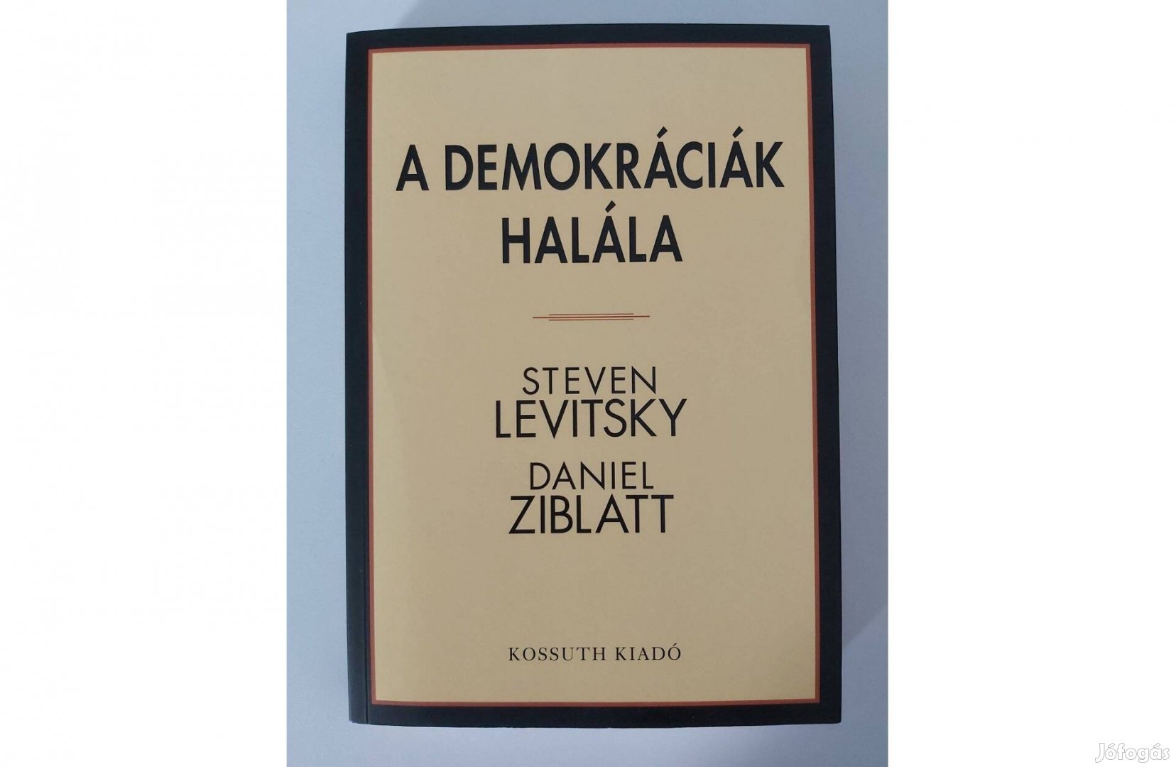 Steven Levitsky Daniel Ziblatt: A demokráciák halála