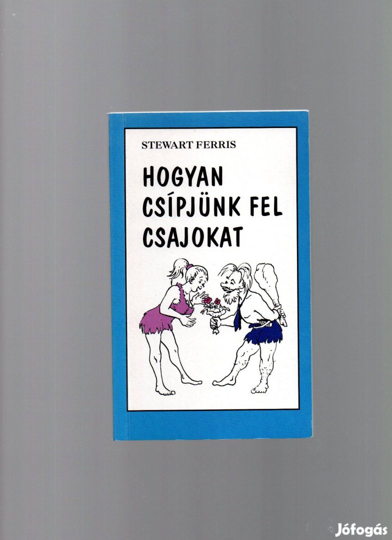 Stewart Ferris: Hogyan csípjünk fel csajokat - újszerű