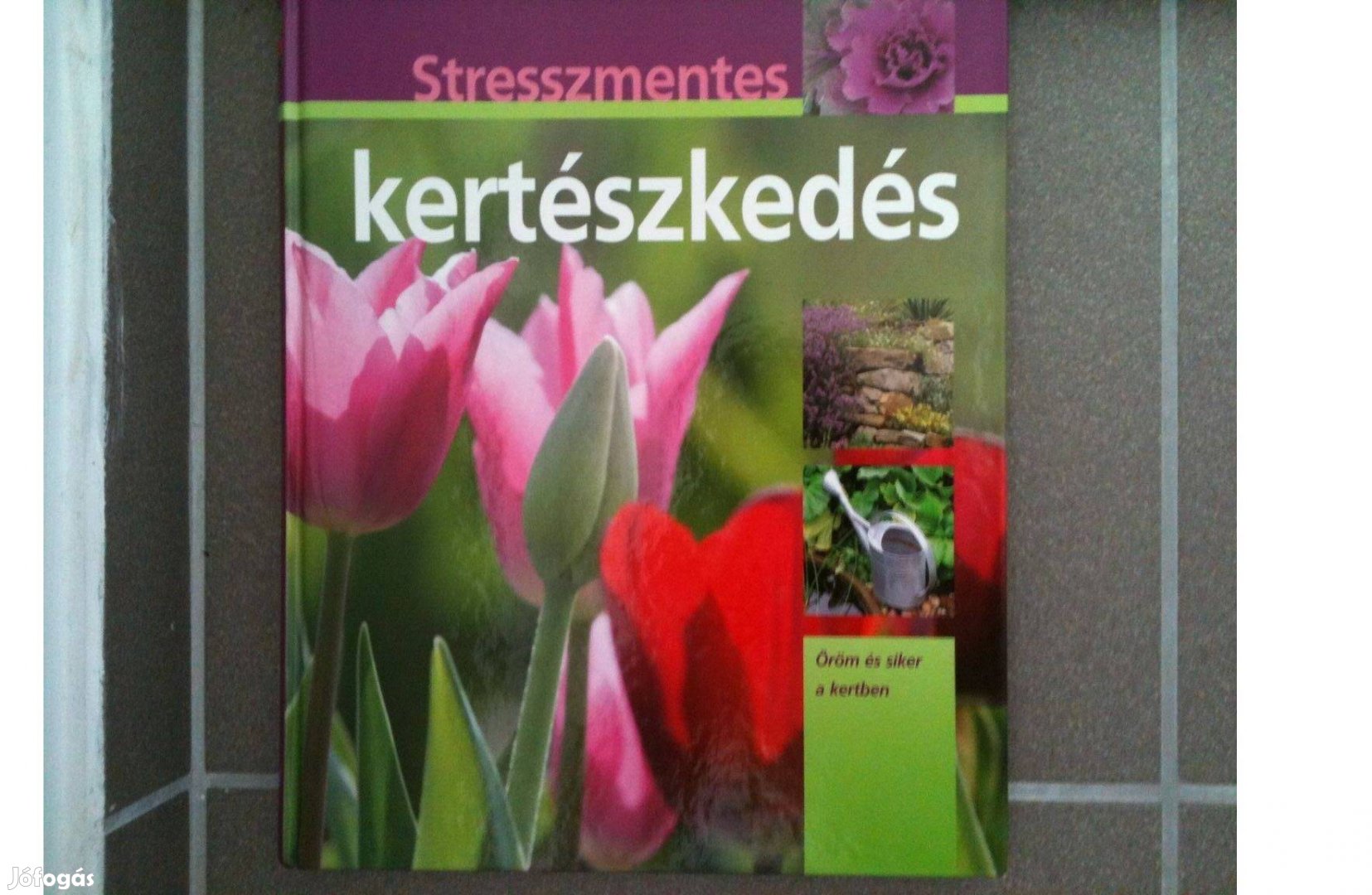 Stresszmentes kertészkedés - Öröm és siker a kertben Hans-Werner Basti